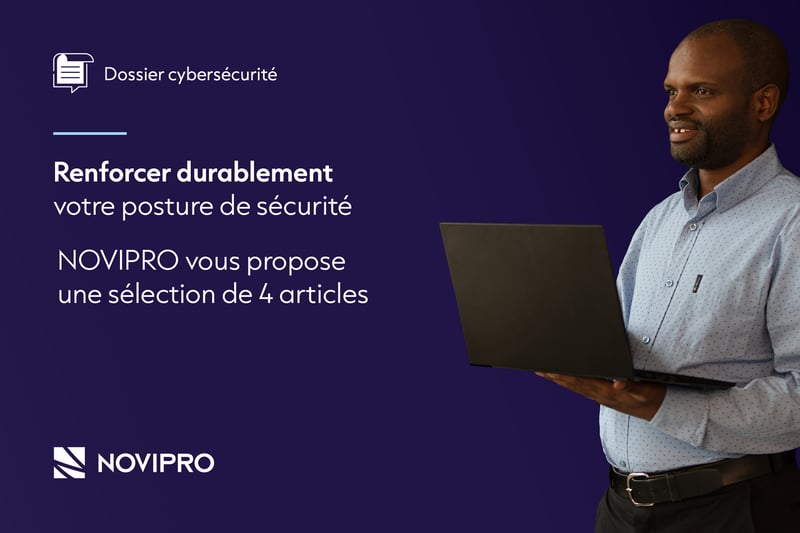 Dossier cybersécurité - renforcer durablement votre posture de sécurité