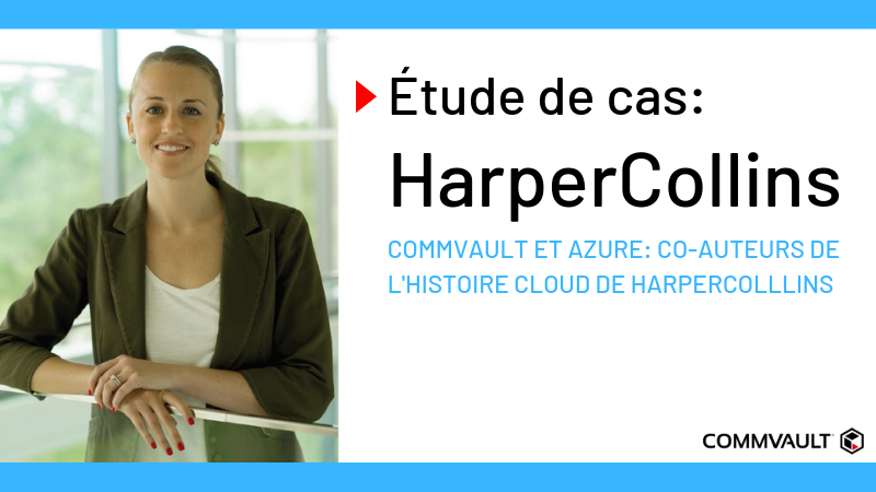 Commvault et Azure: Co-auteurs de l'histoire Cloud de HARPERCOLLLINS