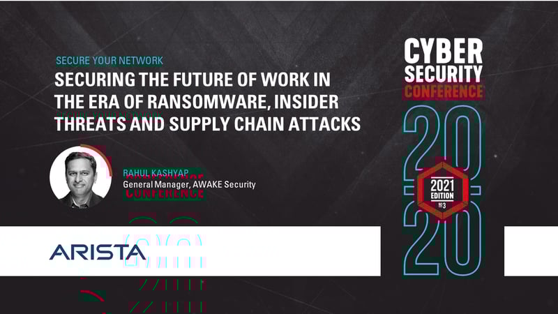 Securing the Future of Work in the Era of Ransomware, Insider Threats and Supply Chain Attacks