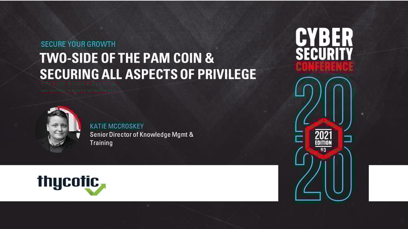 Two-side of the PAM Coin & Securing all aspects of Privilege