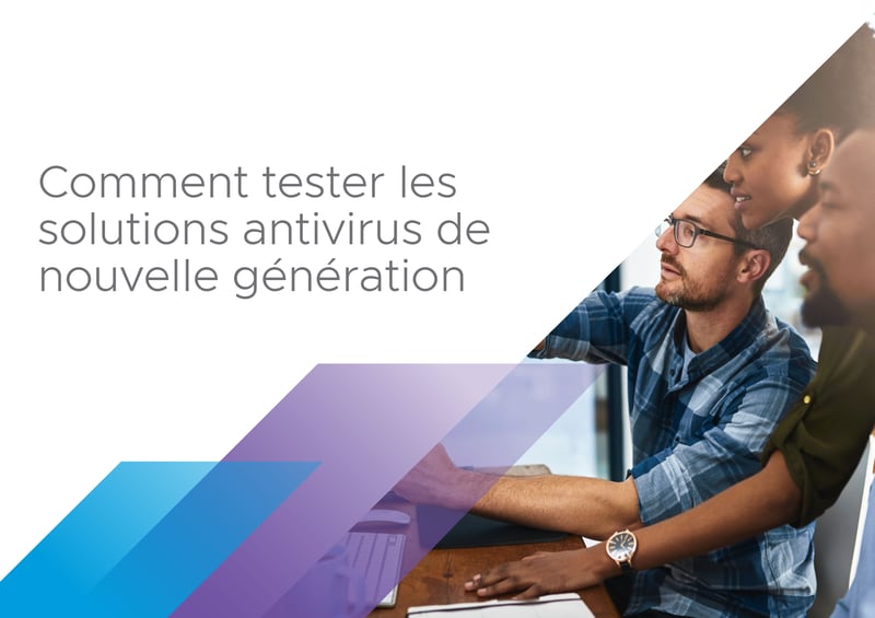 Comment tester les solutions antivirus de nouvelle génération