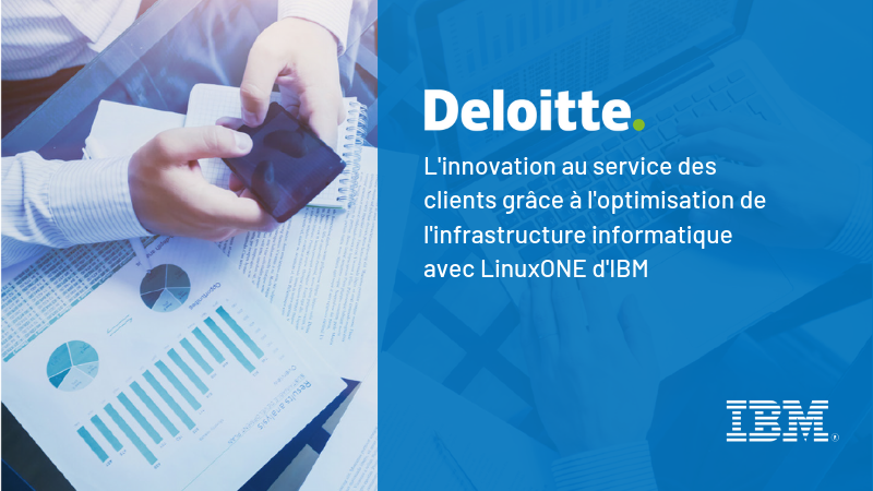 Deloitte : L'innovation au service des clients grâce à l'optimisation de l'infrastructure informatique avec LinuxONE d'IBM