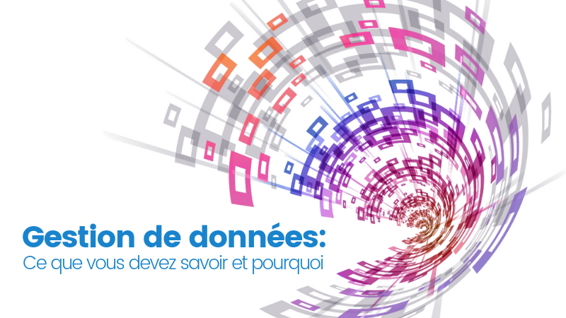 Gestion de données : Ce que vous devez savoir et pourquoi