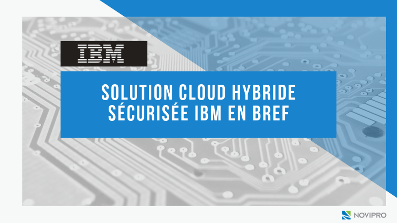 Solution Cloud hybride sécurisée IBM en bref