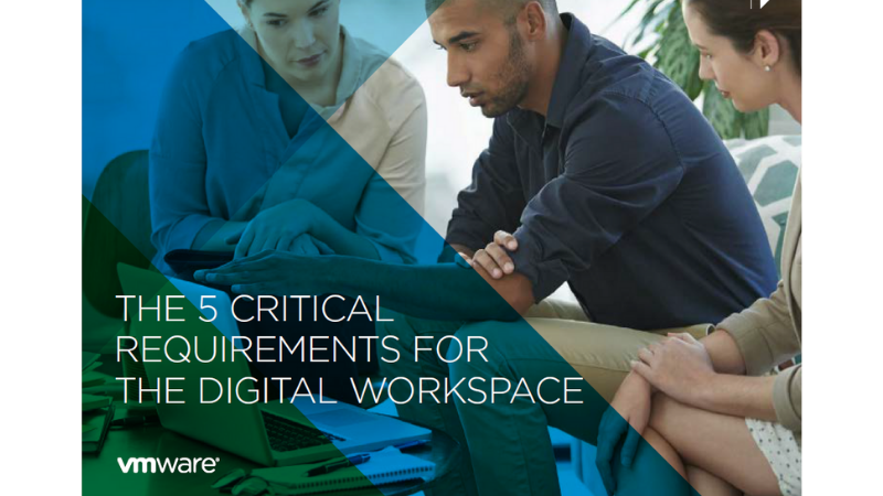 The 5 critical requirements for the digital workspace
