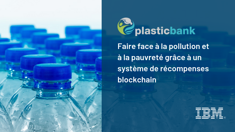 The Plastic Bank: Faire face à la pollution et à la pauvreté grâce à un système de récompenses blockchain