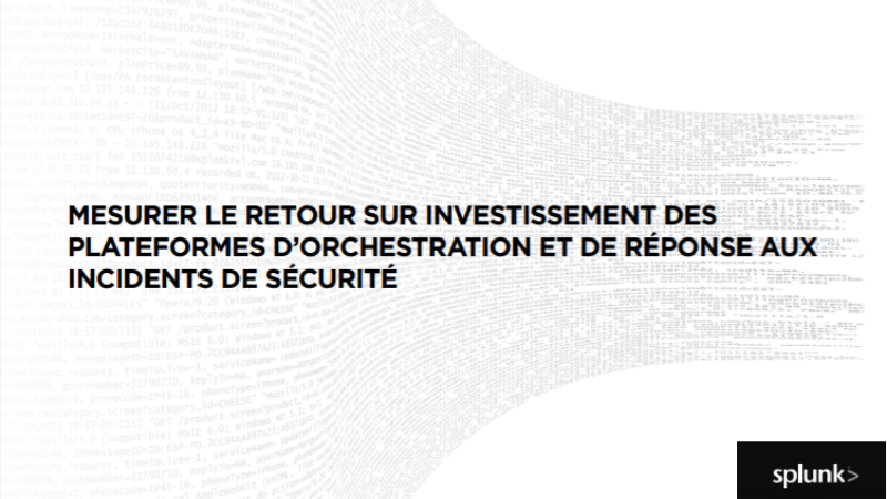 Mesurer le retour sur investissement des plateformes d’orchestration et de réponse aux incidents de sécurité