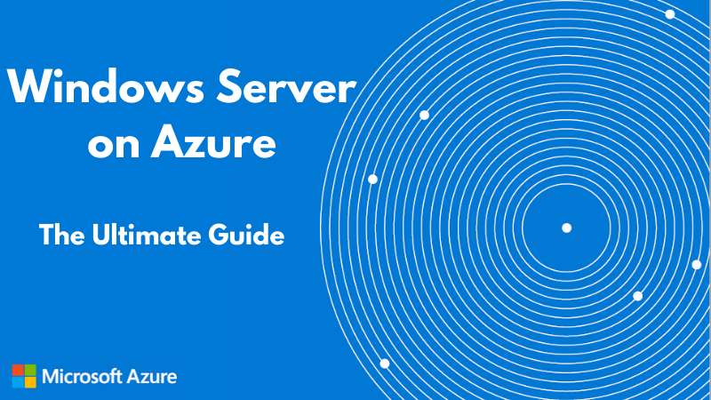 The Ultimate Guide to Windows Server on Azure