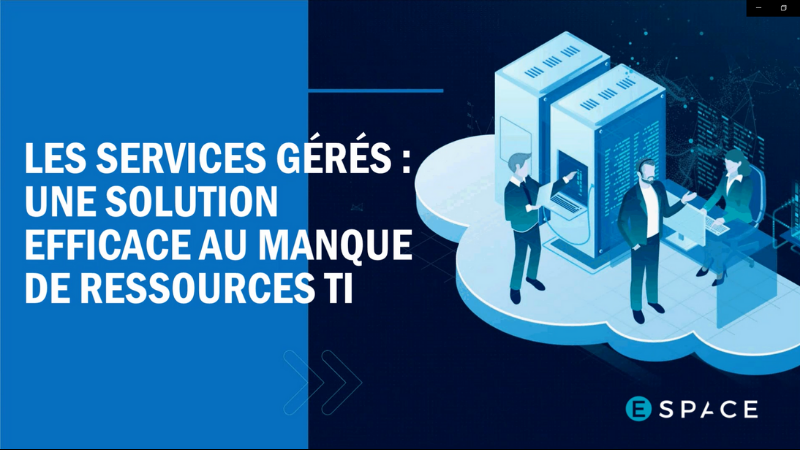 Webinaire les affaires - Les services gérés : une solution efficace au manque de ressources TI