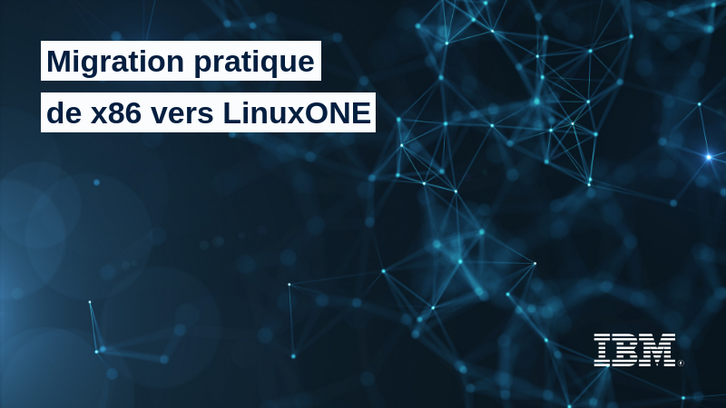 Migration pratique de x86 vers LinuxONE