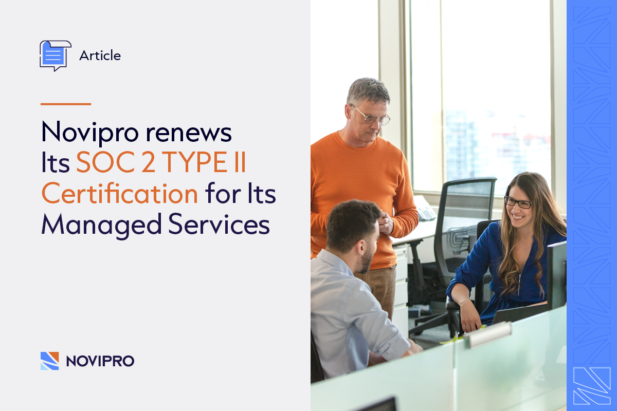NOVIPRO NOVIPRO renews its SOC 2 Type II certification for its managed services to guarantee your cybersecurity