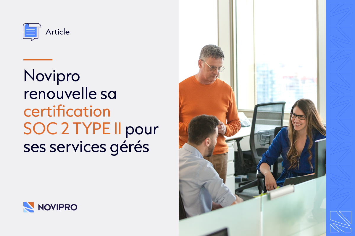 NOVIPRO renouvelle sa certification SOC 2 Type II pour ses services gérés afin de garantir une sécurité maximale