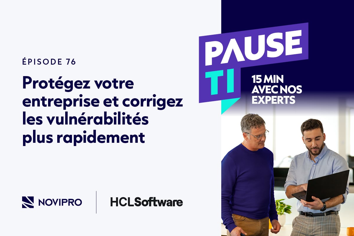 POdcast NOVIPRO, le balado des TI - Pause TI - Protégez votre entreprise des vulnérabilités