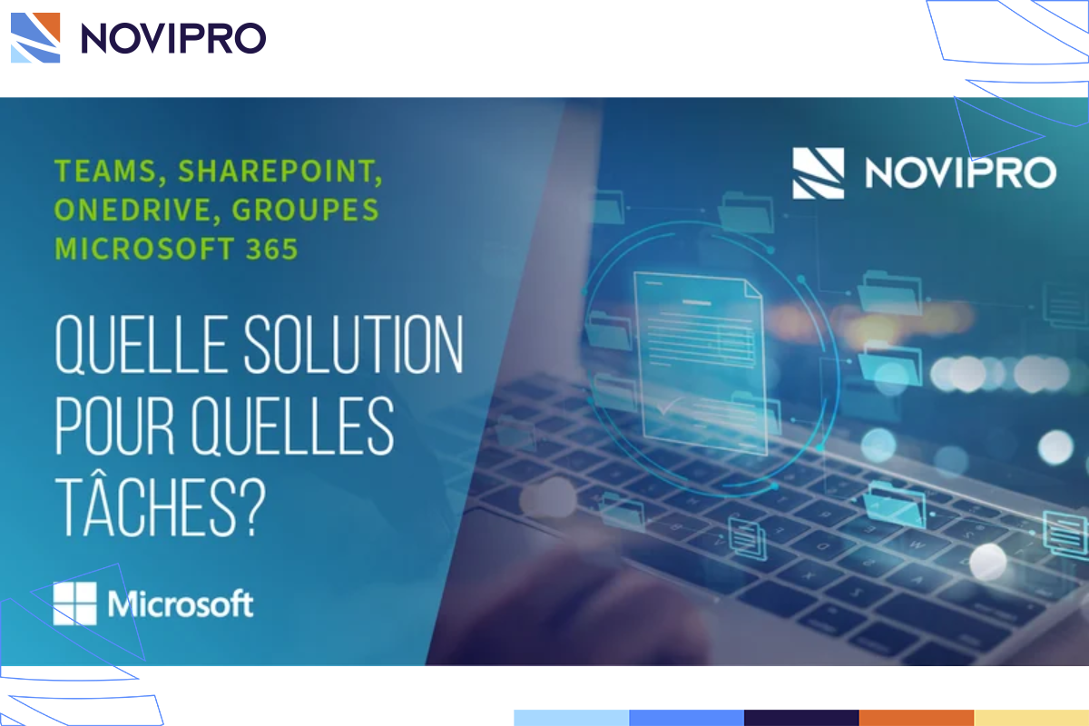 Teams, SharePoint, OneDrive, Groupes Microsoft 365 quelle solution pour quelles tâches - NOVIPRO